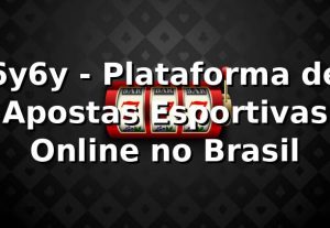 6y6y - Plataforma de Apostas Esportivas Online no Brasil